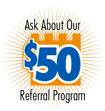 Ask About Our $50 Referral Program